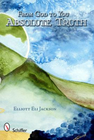 Book From God to You: Absolute Truth Elliott Eli Jackson