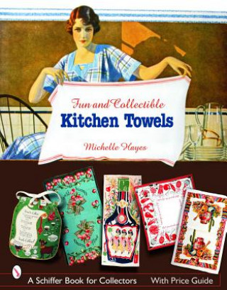 Könyv Fun and Collectible Kitchen Towels: 1930s to 1960s Michelle Hayes