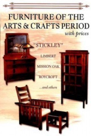 Knjiga Furniture of the Arts & Crafts Period: Stickley, Limbert, Mission Oak, Roycroft, Frank Lloyd Wright, and others with prices L-W Books