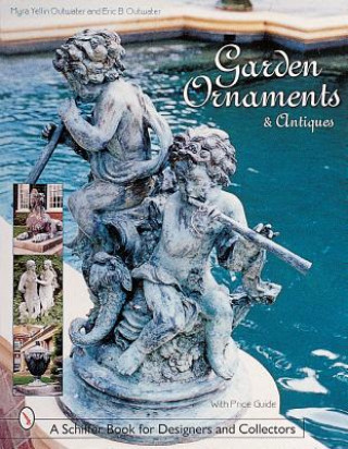 Knjiga Garden Ornaments and Antiques Eric B. Outwater