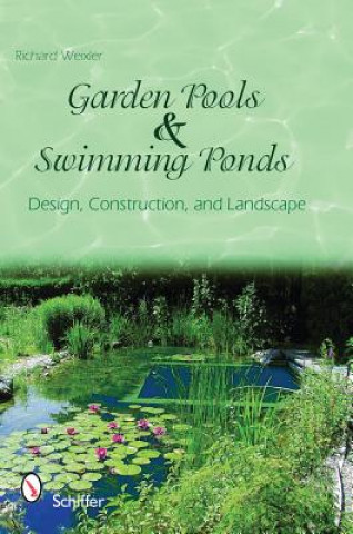 Книга Garden Pools and Swimming Ponds: Design, Construction, and Landscape Richard Weixler