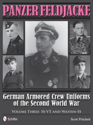 Carte Panzer Feldjacke: German Armored Crew Uniforms of the Second World War, Vol 3: SS-VT and Waffen-SS Scott Pritchett