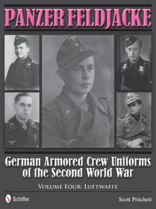 Carte Panzer Feldjacke: German Armored Crew Uniforms of the Second World War, Vol 4: Luftwaffe Scott Pritchett