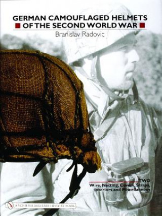 Könyv German Camouflaged Helmets of the Second World War: Vol 2: Wire, Netting, Covers, Straps, Interiors, Miscellaneous Branislav Radovic