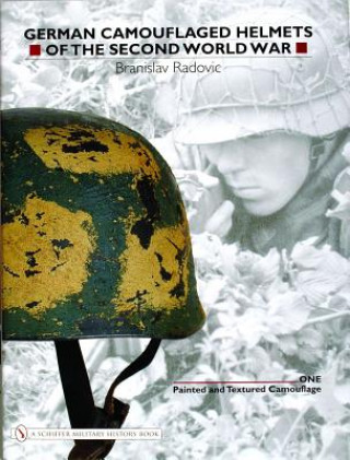 Kniha German Camouflaged Helmets of the Second World War: Vol 1: Painted and Textured Camouflage Branislav Radovic