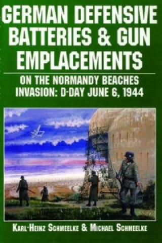 Könyv German Defensive Batteries and Gun Emplacements on the Normandy Beaches Michael Schmeelke