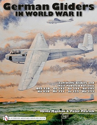 Könyv German Gliders in World War II: Luftwaffe Gliders and their Powered Variants Peter Petrick