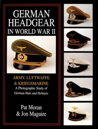 Könyv German Headgear in World War II: Army/Luftwaffe/Kriegsmarine: A Photographic Study of German Hats and Helmets Jon A. Maguire