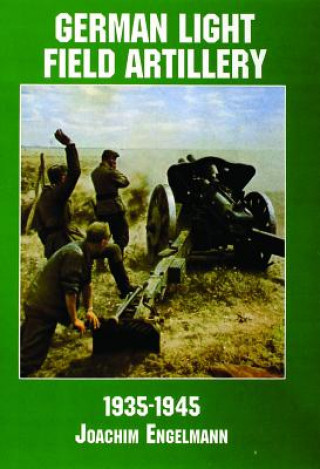 Kniha German Light Field Artillery in World War II Joachim Engelmann