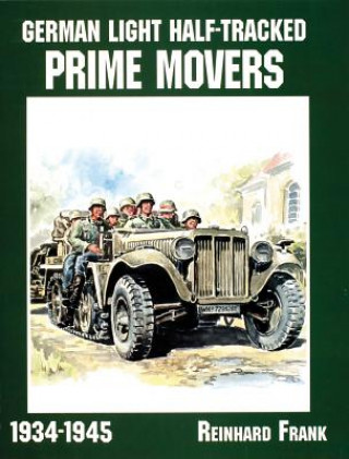Könyv German Light Half-Tracked Prime Movers 1934-1945 Frank Reinhard