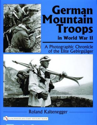 Книга German Mountain Tr in World War II: A Photographic Chronicle of the Elite Gebirgsjager Roland Kaltenegger