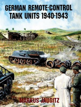 Könyv German Remote-Control Tank Units 1940-1943 Markus Jaugitz