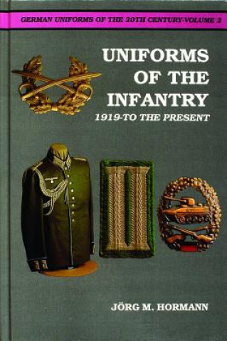 Könyv German Uniforms of the 20th Century Vol II: The Infantry 1919-to the Present Jorg Hormann