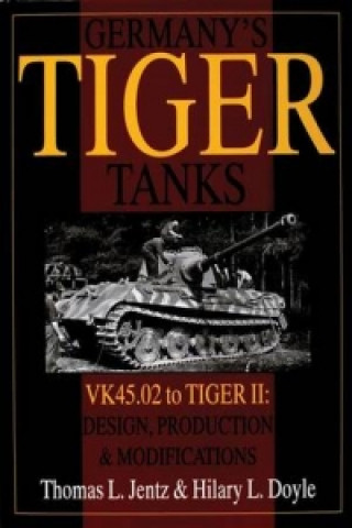 Könyv Germany's Tiger Tanks: VK45.02 to TIGER II: VK45.02 to TIGER II Design, Production and Modifications Hilary L. Doyle