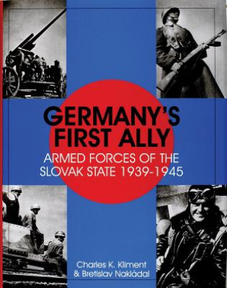 Könyv Germany's First Ally: Armed Forces of the Slovak State 1939-1945 Břetislav Nakládal