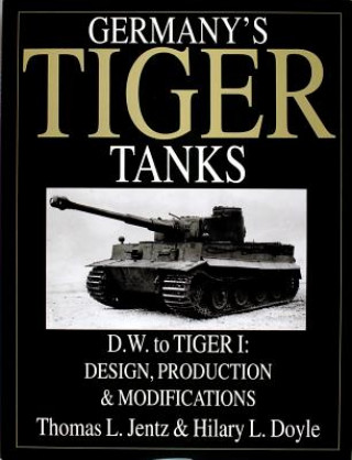 Książka Germany's Tiger Tanks D.W. to Tiger I: Design, Production and Modifications Hilary L. Doyle