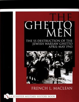 Książka Ghetto Men: The SS Destruction of the Jewish Warsaw Ghetto April-May 1943 French Maclean