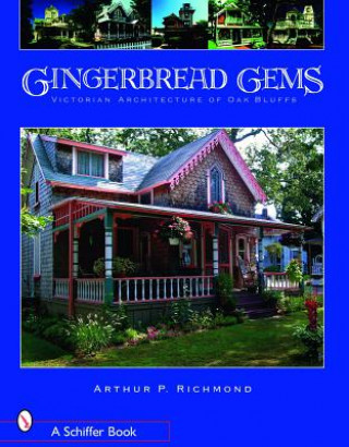 Kniha Gingerbread Gems: Victorian Architecture of Oak Bluffs Arthur P. Richmond