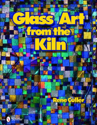 Knjiga Glass Art From the Kiln Rene Culler