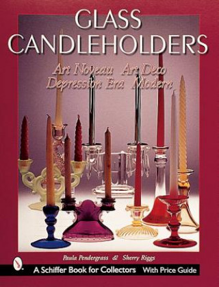 Carte Glass Candleholders: Art Nouveau, Art Deco, Depression Era, Modern Paula Pendergrass