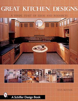 Könyv Great Kitchen Designs: A Visual Feast of Ideas and Resources Tina Skinner