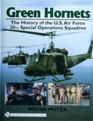 Könyv Green Hornets: The History of the U.S. Air Force 20th Special erations Squadron Wayne Mutza