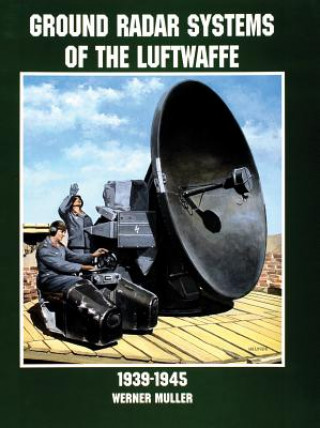 Kniha Ground Radar Systems of the Luftwaffe 1939-1945 Werner Muller