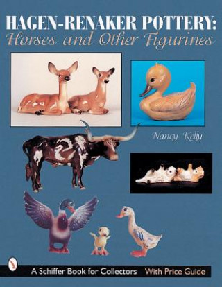 Könyv Hagen-Renaker Pottery: Horses and Other Figurines Nancy Kelly