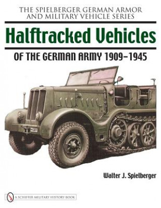 Kniha Halftracked Vehicles of the German Army 1909-1945 Walter J. Spielberger