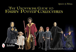Книга Unofficial Guide to Harry Potter Collectibles: Action Figures, Mini Busts, Statuettes, and Dolls Kathy J. Wells