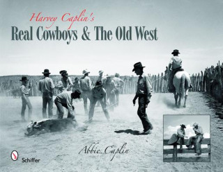 Книга Harvey Caplin's Real Cowboys and the Old West Abbie Caplin