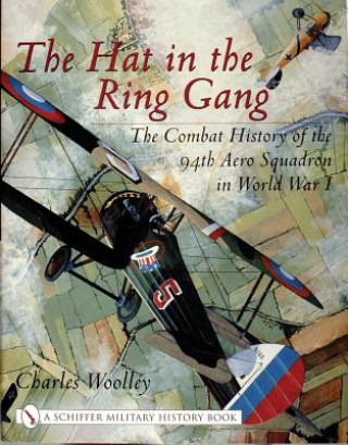 Książka Hat in the Ring Gang: The Combat History of the 94th Aero Squadron in World War I Charles Woolley