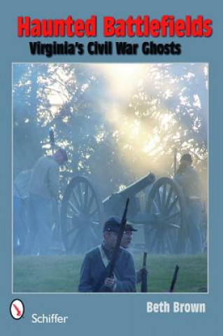 Kniha Haunted Battlefields: Virginia's Civil War Ghts Beth Brown