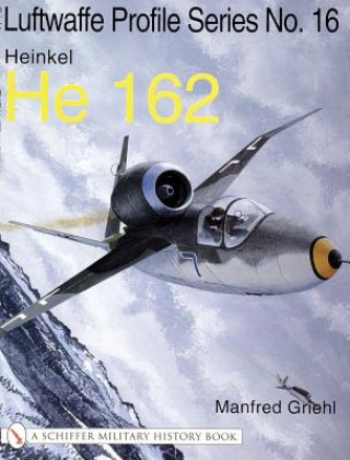 Książka Luftwaffe Profile Series No.16: Heinkel He 162: Heinkel He 162 Manfred Griehl