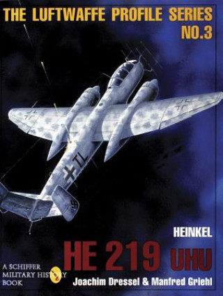 Kniha Heinkel He 219 Uhu: Luftwaffe Profile Series 3 Manfred Griehl