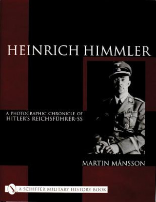 Könyv Heinrich Himmler: A Photographic Chronicle of Hitler's Reichsfuhrer-SS Martin Mansson