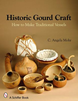 Książka Historic Gourd Craft: How to Make Traditional Vessels Angela Mohr