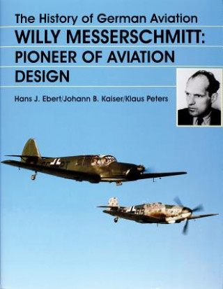 Książka History of German Aviation: Willy Messerschmitt - Pioneer of Aviation Design Hans J. Ebert