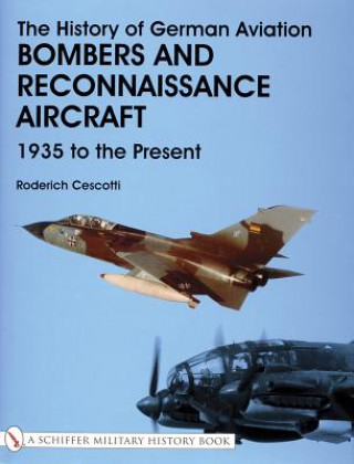 Könyv History of German Aviation: Bombers and Reconnaissance Aircraft 1939 to the Present Roderich Cescotti