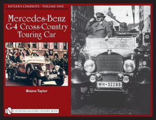 Könyv Hitler's Chariots: Vol 1, Mercedes-Benz G-4 Crs-Country Touring Car Taylor Blaine
