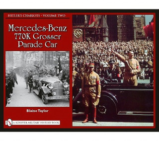 Könyv Hitler's Chariots, Vol Two: Mercedes-Benz 770K Grser Parade Car Taylor Blaine