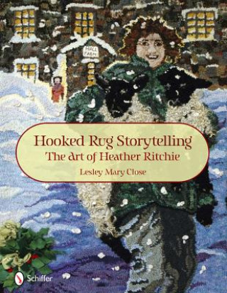 Книга Hooked Rug Storytelling: The Art of Heather Ritchie Lesley Mary Close