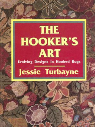 Książka Hooker's Art:: Evolving Designs in Hooked Rugs Jessie A. Turbayne