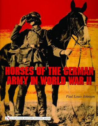 Książka Horses of the German Army in World War II Paul Louis Johnson