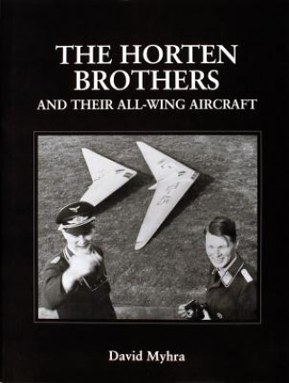 Könyv Horten Brothers and Their All-Wing Aircraft David Myhra