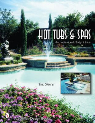 Könyv Hot Tubs and Spas: An Inspirational Design Guide Tina Skinner