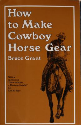 Книга How to Make Cowboy Horse Gear B. Grant