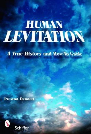 Carte Human Levitation: A True History and How-To Manual Preston Dennett