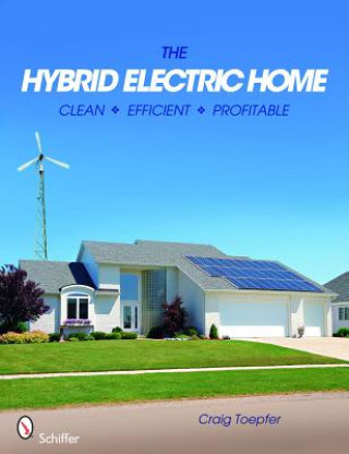 Kniha Hybrid Electric Home : Clean * Efficient * Profitable Craig Toepfer