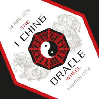 Buch I Ching Oracle Wheel: A Divination System Jim Edward Lucier